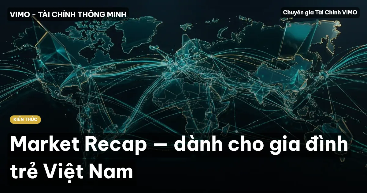 Market Recap — dành cho gia đình trẻ Việt Nam