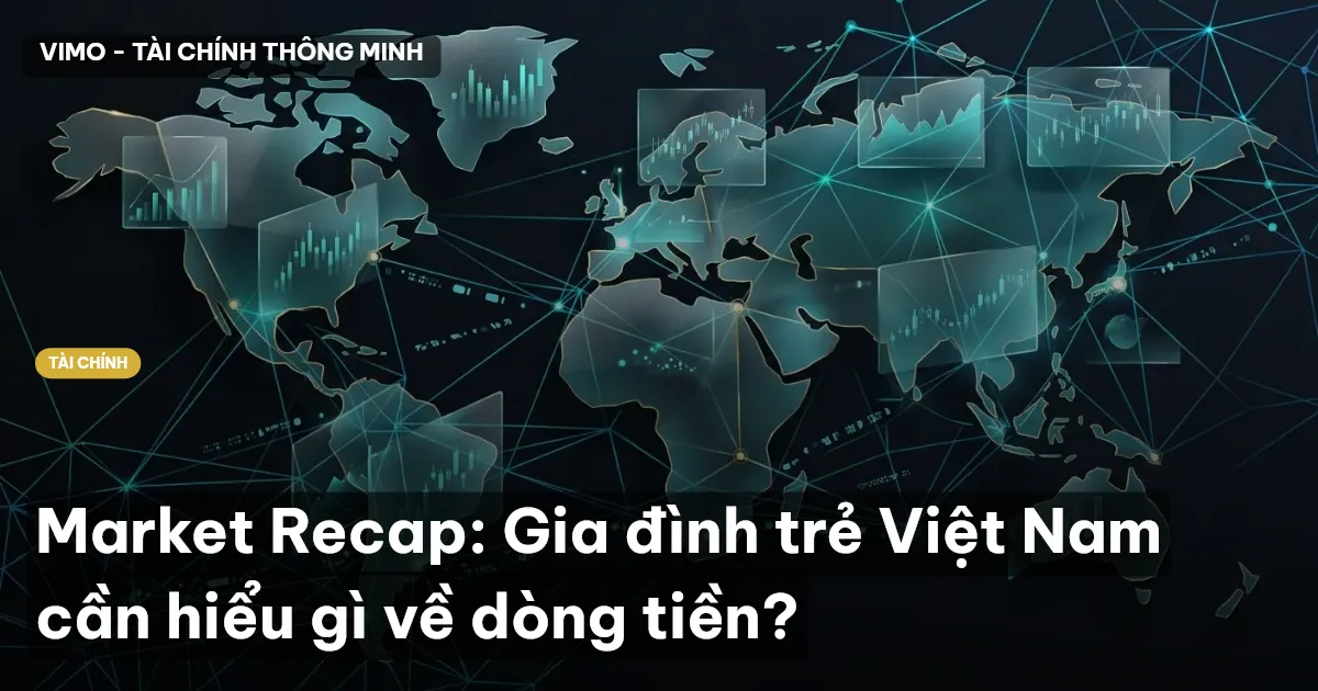 Market Recap: Gia đình trẻ Việt Nam cần hiểu gì về dòng tiền?