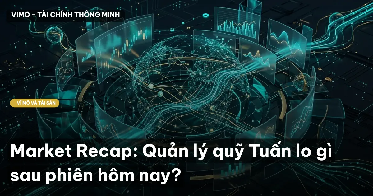 Market Recap: Quản lý quỹ Tuấn lo gì sau phiên hôm nay?