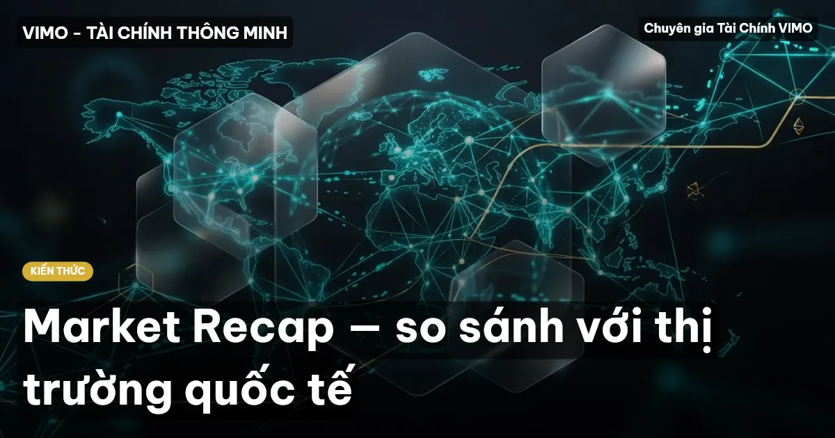 Market Recap — so sánh với thị trường quốc tế