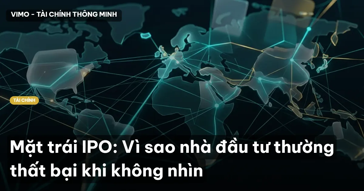 Mặt trái IPO: Vì sao nhà đầu tư thường thất bại khi không nhìn