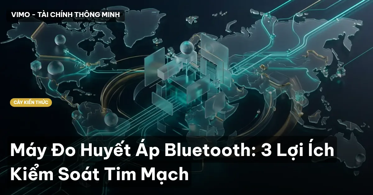 Máy Đo Huyết Áp Bluetooth: 3 Lợi Ích Kiểm Soát Tim Mạch