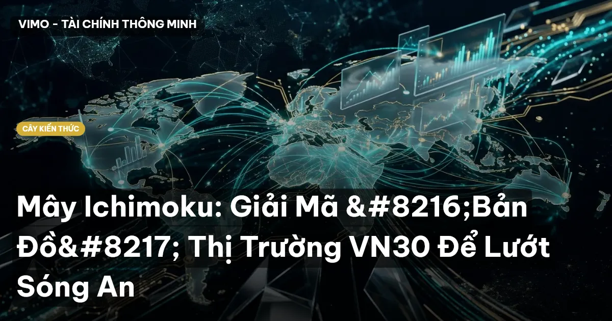 Mây Ichimoku: Giải Mã ‘Bản Đồ’ Thị Trường VN30 Để Lướt Sóng An