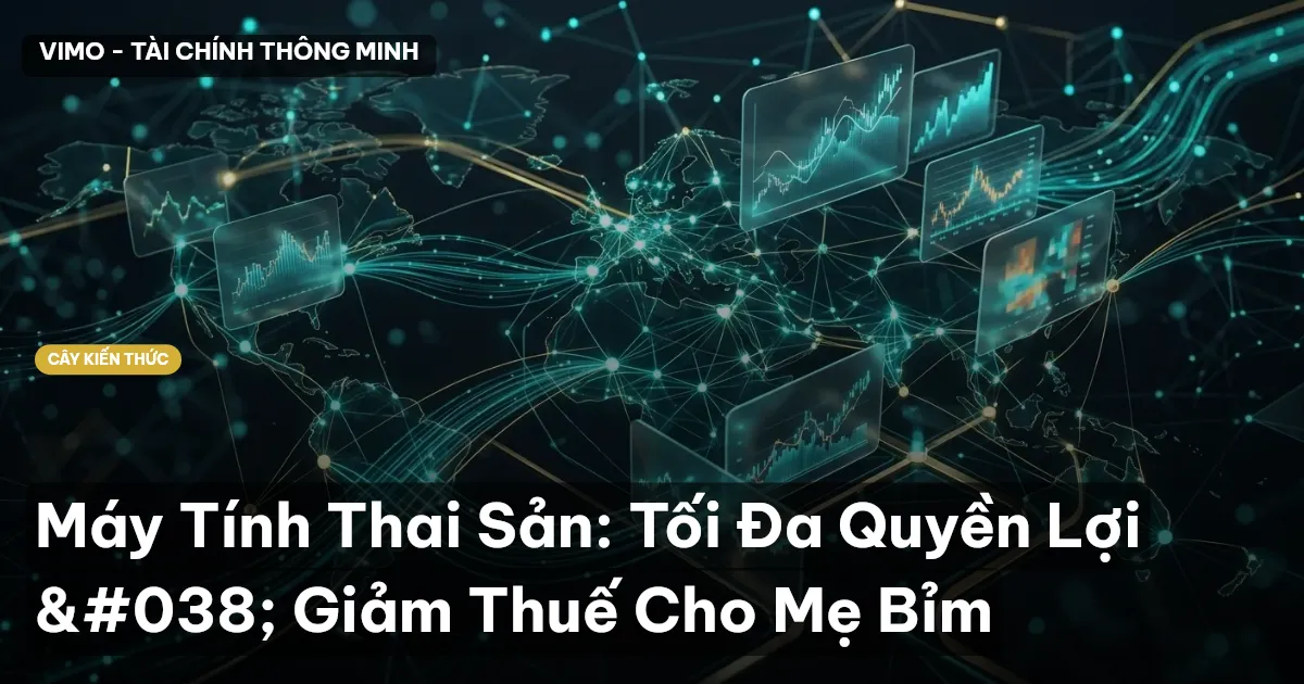 Máy Tính Thai Sản: Tối Đa Quyền Lợi & Giảm Thuế Cho Mẹ Bỉm