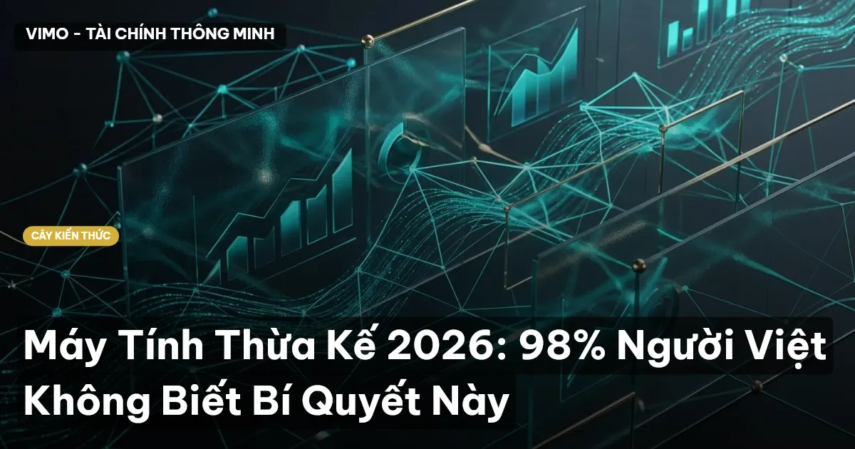 Máy Tính Thừa Kế 2026: 98% Người Việt Không Biết Bí Quyết Này