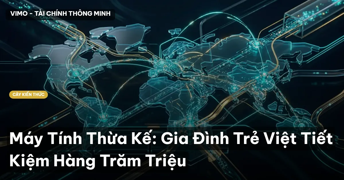Máy Tính Thừa Kế: Gia Đình Trẻ Việt Tiết Kiệm Hàng Trăm Triệu