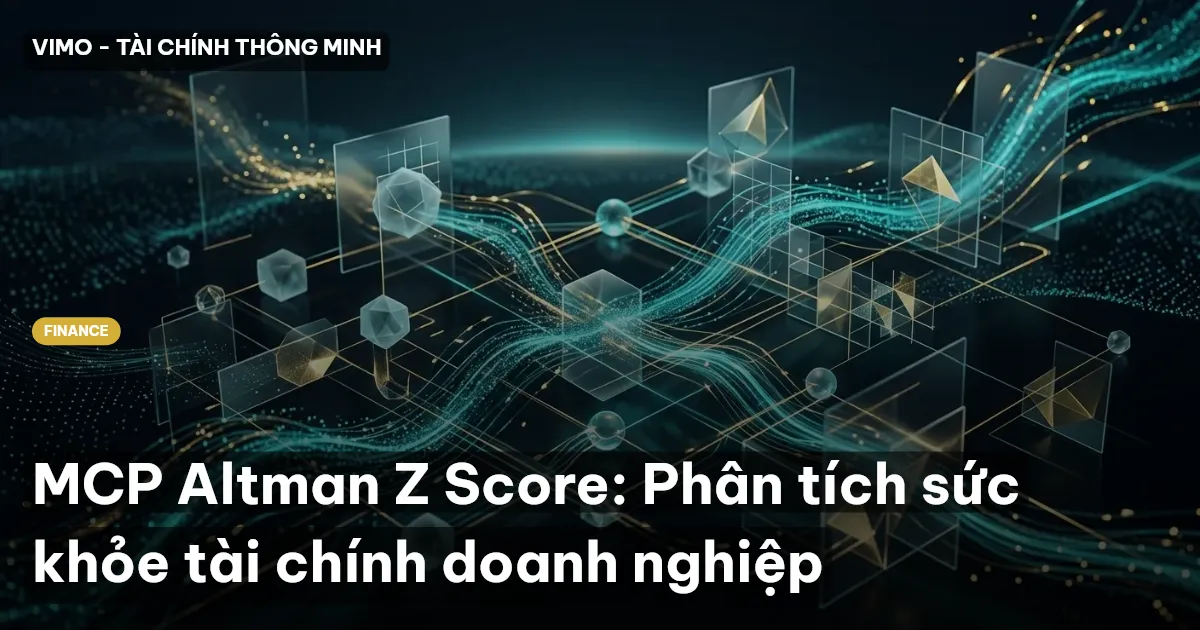 MCP Altman Z Score: Phân tích sức khỏe tài chính doanh nghiệp
