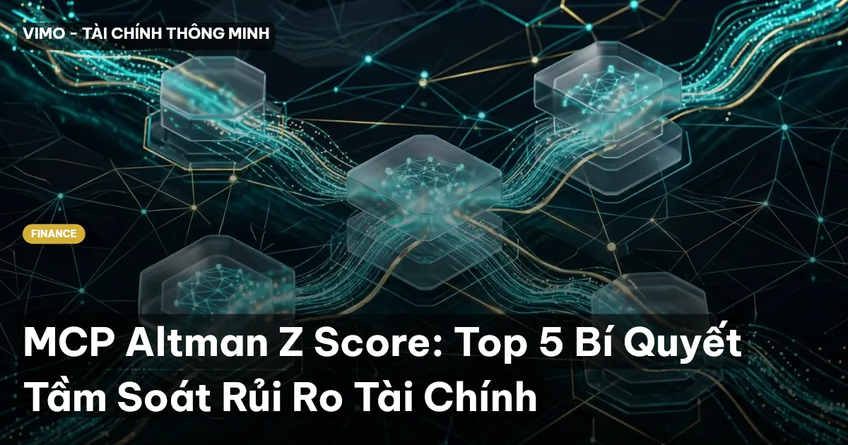 MCP Altman Z Score: Top 5 Bí Quyết Tầm Soát Rủi Ro Tài Chính