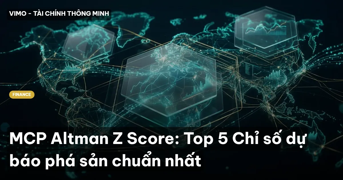 MCP Altman Z Score: Top 5 Chỉ số dự báo phá sản chuẩn nhất