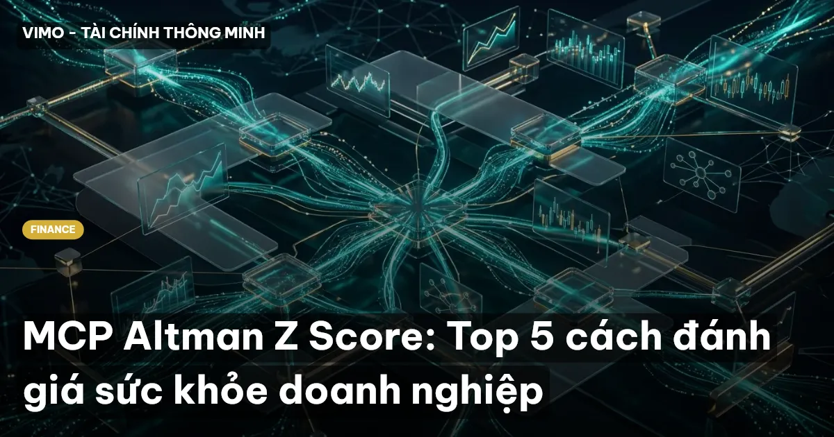 MCP Altman Z Score: Top 5 cách đánh giá sức khỏe doanh nghiệp