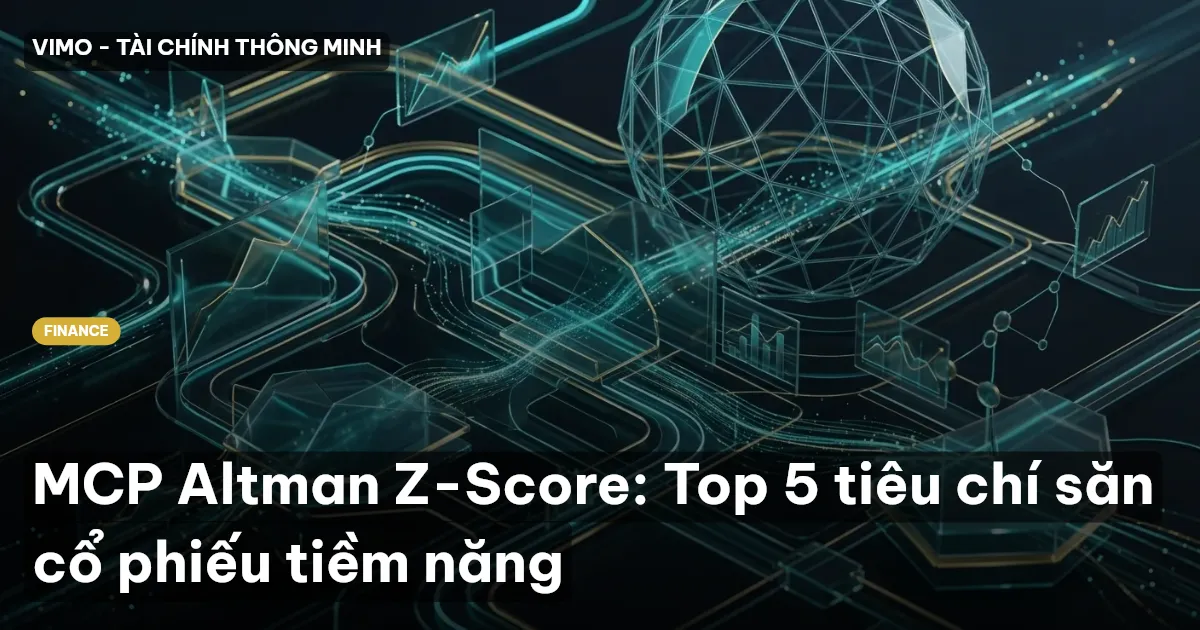 MCP Altman Z-Score: Top 5 tiêu chí săn cổ phiếu tiềm năng