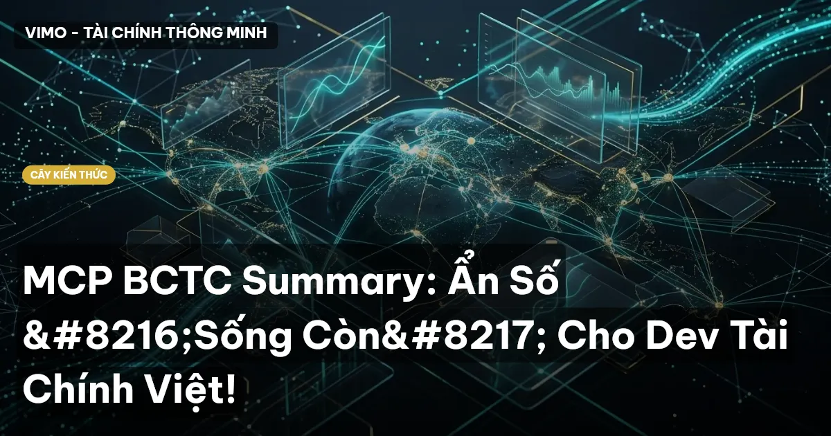 MCP BCTC Summary: Ẩn Số ‘Sống Còn’ Cho Dev Tài Chính Việt!
