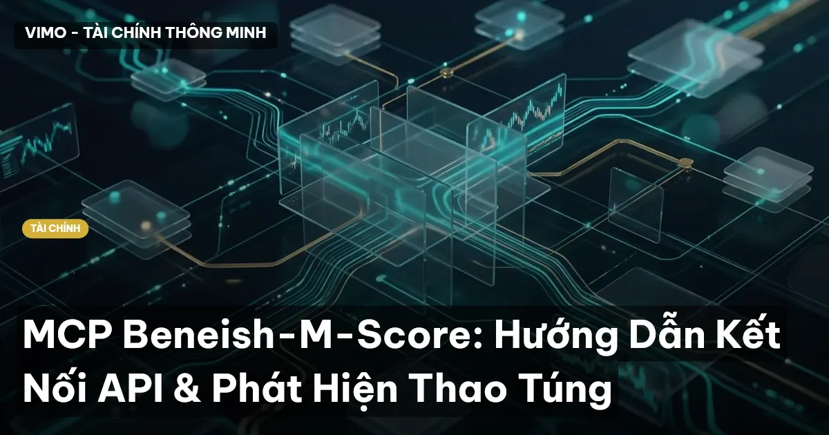 MCP Beneish-M-Score: Hướng Dẫn Kết Nối API & Phát Hiện Thao Túng
