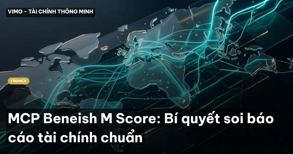 MCP Beneish M Score: Bí quyết soi báo cáo tài chính chuẩn
