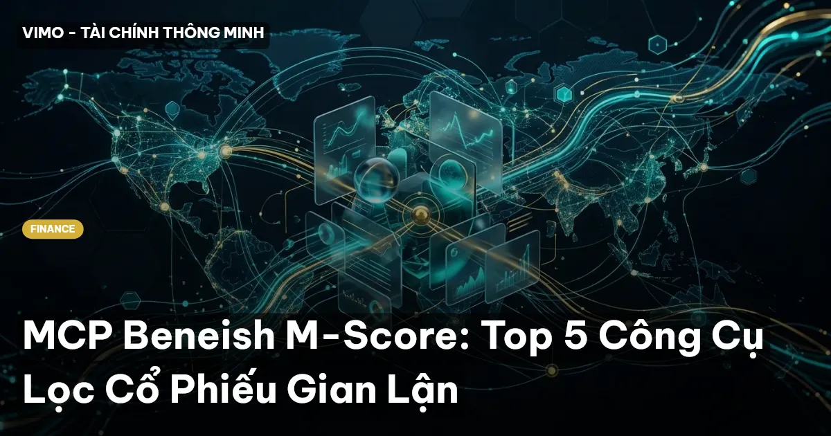 MCP Beneish M-Score: Top 5 Công Cụ Lọc Cổ Phiếu Gian Lận