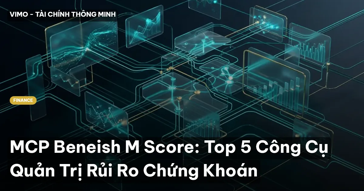 MCP Beneish M Score: Top 5 Công Cụ Quản Trị Rủi Ro Chứng Khoán