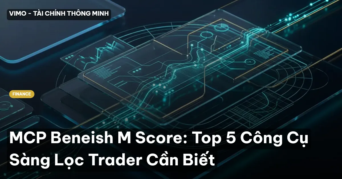 MCP Beneish M Score: Top 5 Công Cụ Sàng Lọc Trader Cần Biết
