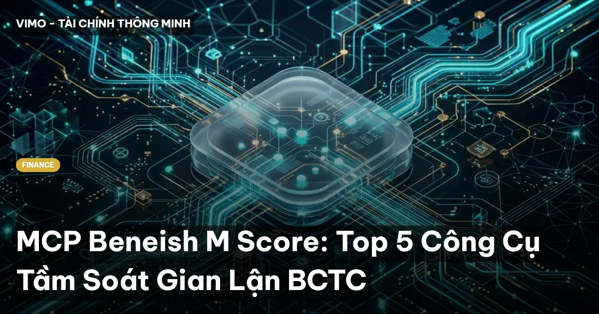 MCP Beneish M Score: Top 5 Công Cụ Tầm Soát Gian Lận BCTC