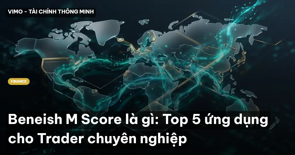 Beneish M Score là gì: Top 5 ứng dụng cho Trader chuyên nghiệp