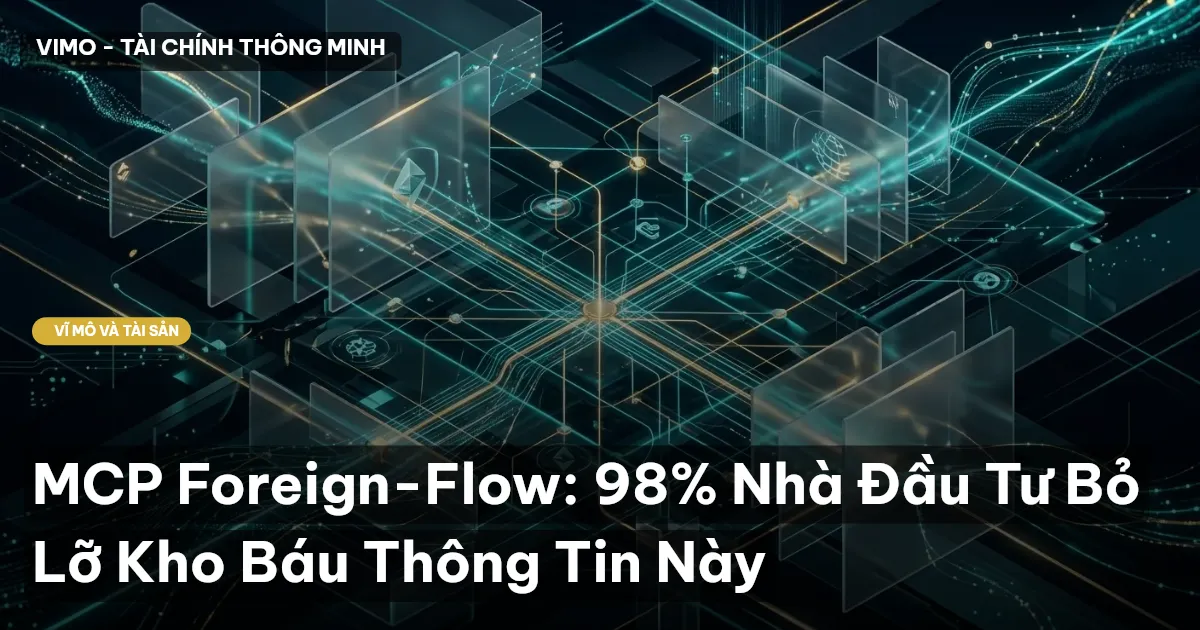 MCP Foreign-Flow: 98% Nhà Đầu Tư Bỏ Lỡ Kho Báu Thông Tin Này