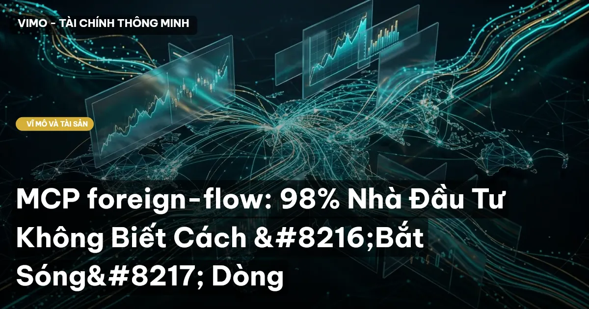 MCP foreign-flow: 98% Nhà Đầu Tư Không Biết Cách ‘Bắt Sóng’ Dòng