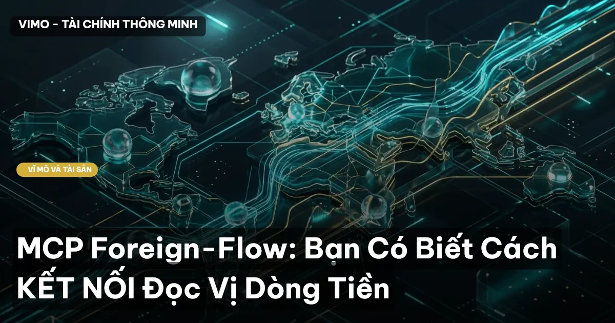 MCP Foreign-Flow: Bạn Có Biết Cách KẾT NỐI Đọc Vị Dòng Tiền