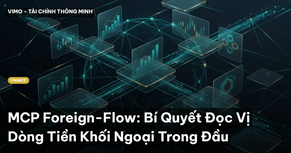 MCP Foreign-Flow: Bí Quyết Đọc Vị Dòng Tiền Khối Ngoại Trong Đầu