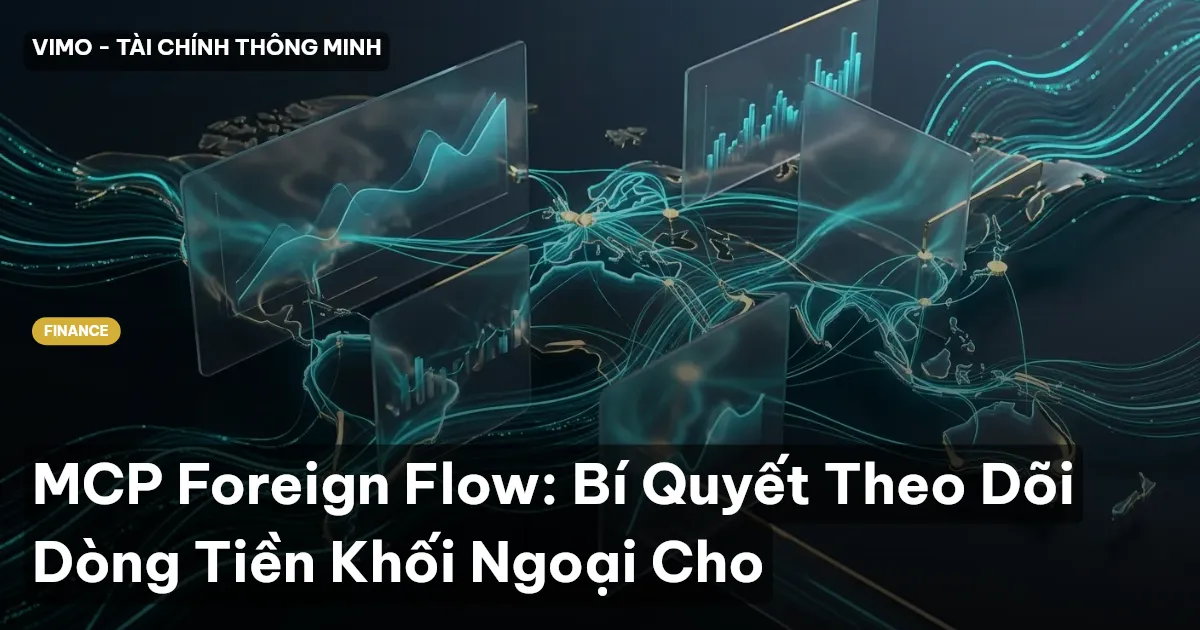 MCP Foreign Flow: Bí Quyết Theo Dõi Dòng Tiền Khối Ngoại Cho