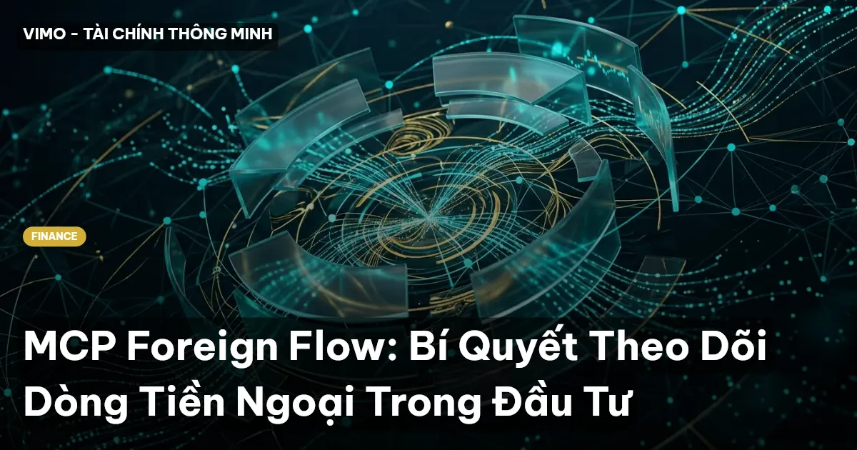 MCP Foreign Flow: Bí Quyết Theo Dõi Dòng Tiền Ngoại Trong Đầu Tư