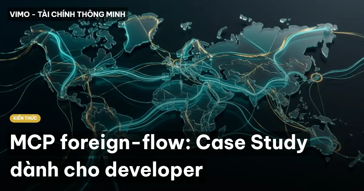 MCP foreign-flow: Case Study dành cho developer