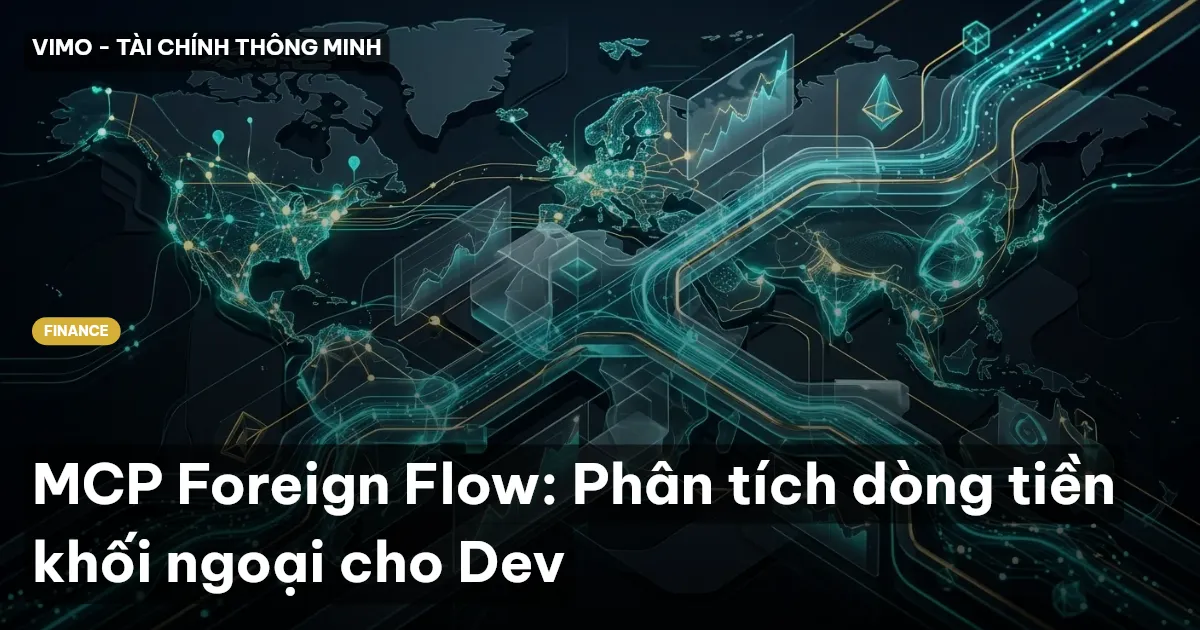 MCP Foreign Flow: Phân tích dòng tiền khối ngoại cho Dev