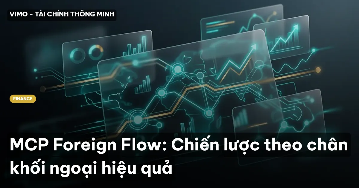 MCP Foreign Flow: Chiến lược theo chân khối ngoại hiệu quả