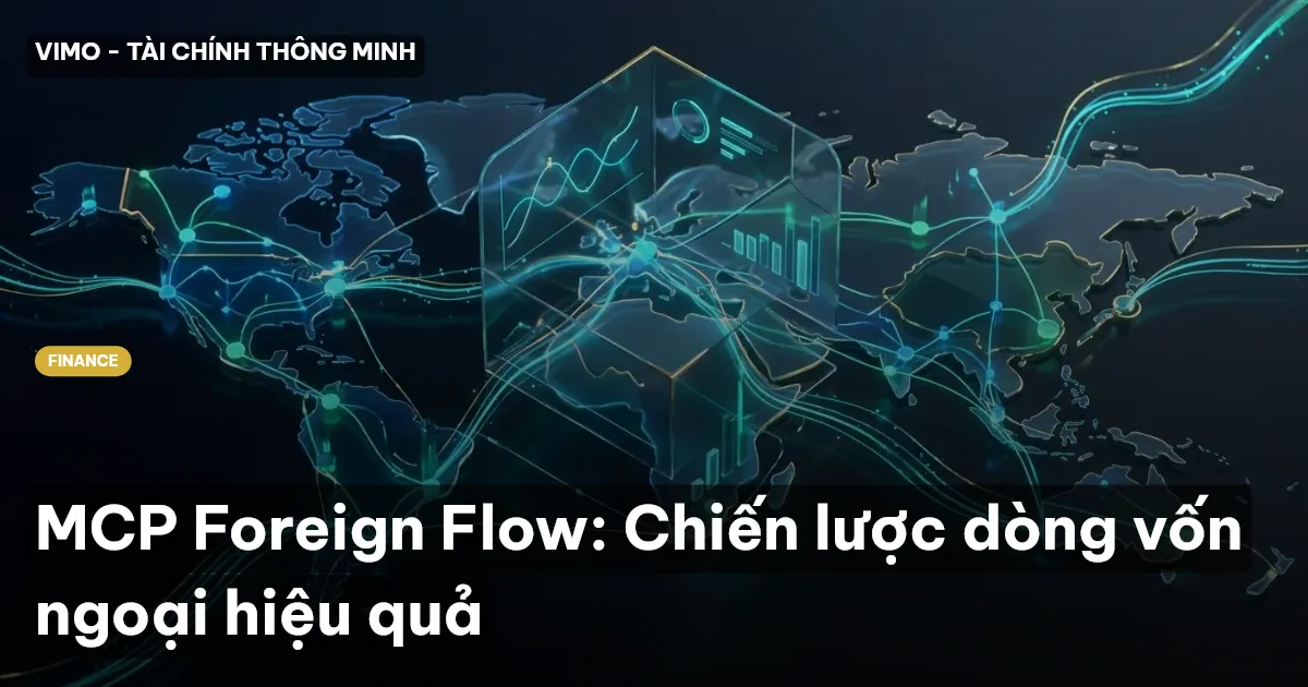 MCP Foreign Flow: Chiến lược dòng vốn ngoại hiệu quả