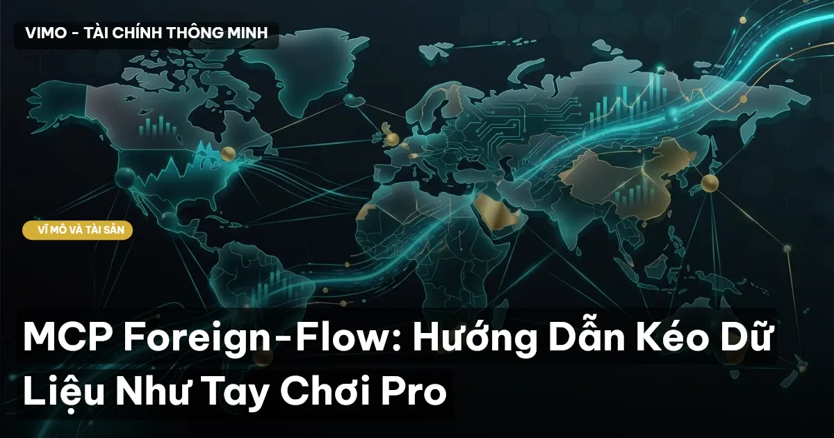 MCP Foreign-Flow: Hướng Dẫn Kéo Dữ Liệu Như Tay Chơi Pro