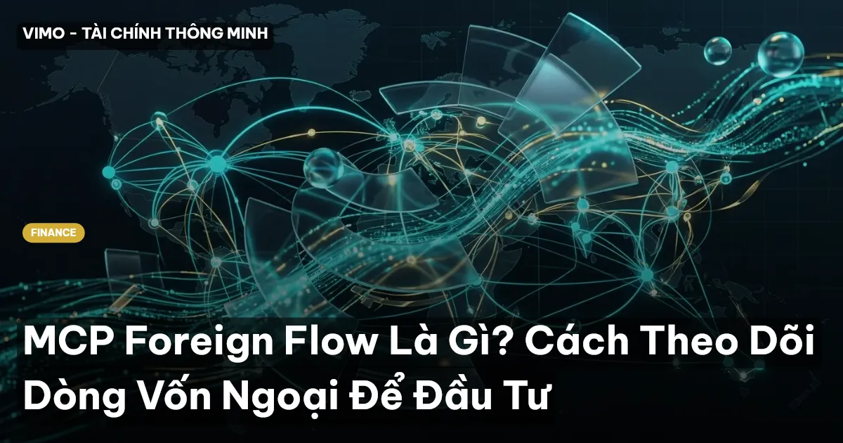 MCP Foreign Flow Là Gì? Cách Theo Dõi Dòng Vốn Ngoại Để Đầu Tư