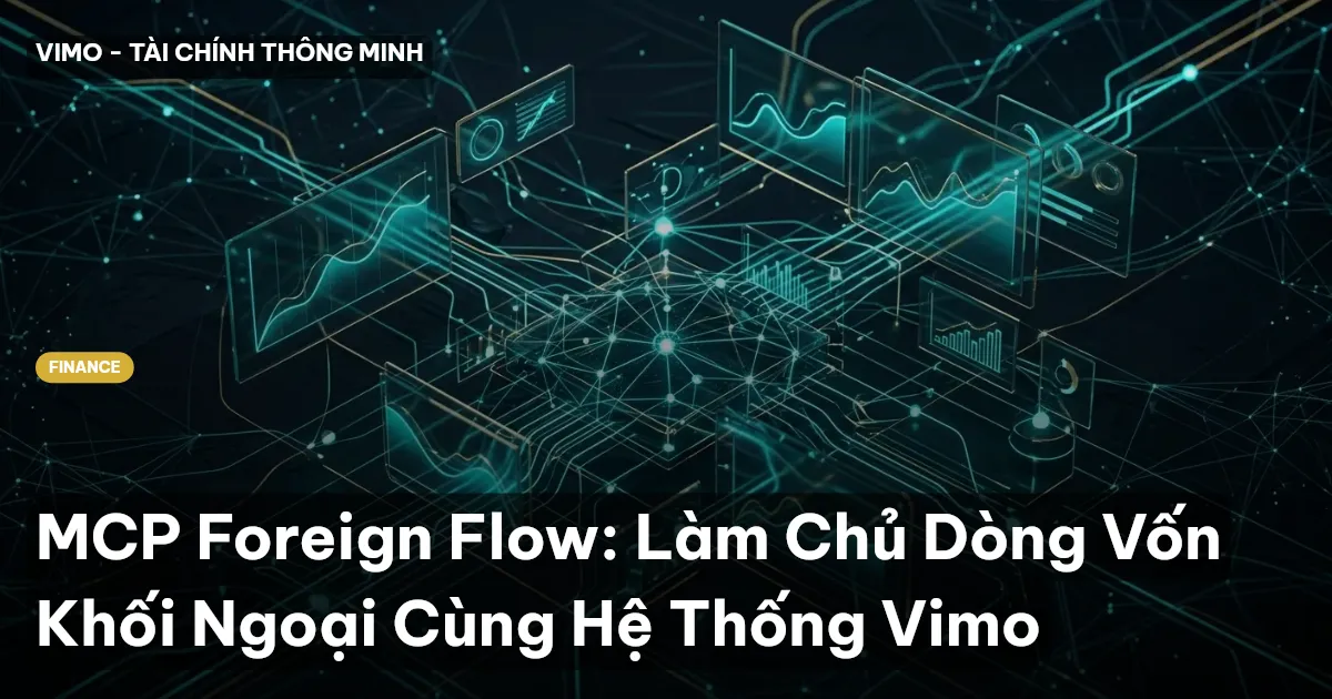 MCP Foreign Flow: Làm Chủ Dòng Vốn Khối Ngoại Cùng Hệ Thống Vimo
