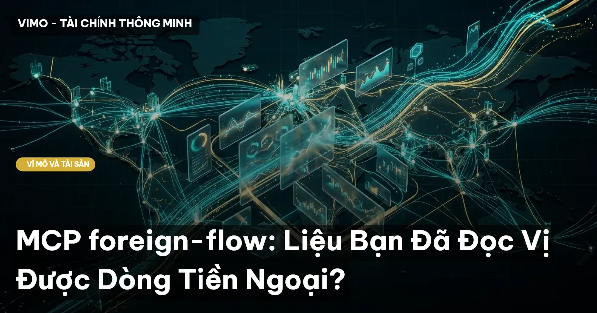 MCP foreign-flow: Liệu Bạn Đã Đọc Vị Được Dòng Tiền Ngoại?