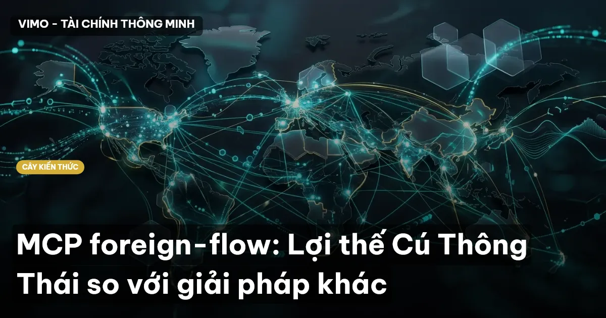 MCP foreign-flow: Lợi thế Cú Thông Thái so với giải pháp khác