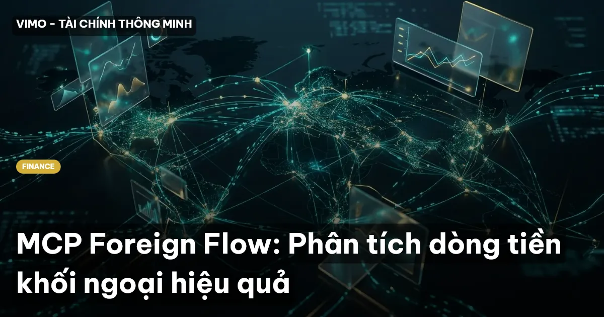 MCP Foreign Flow: Phân tích dòng tiền khối ngoại hiệu quả