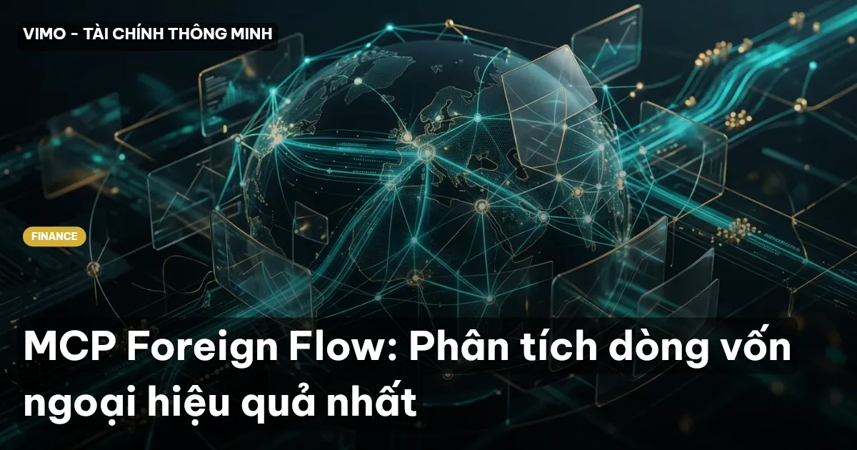 MCP Foreign Flow: Phân tích dòng vốn ngoại hiệu quả nhất