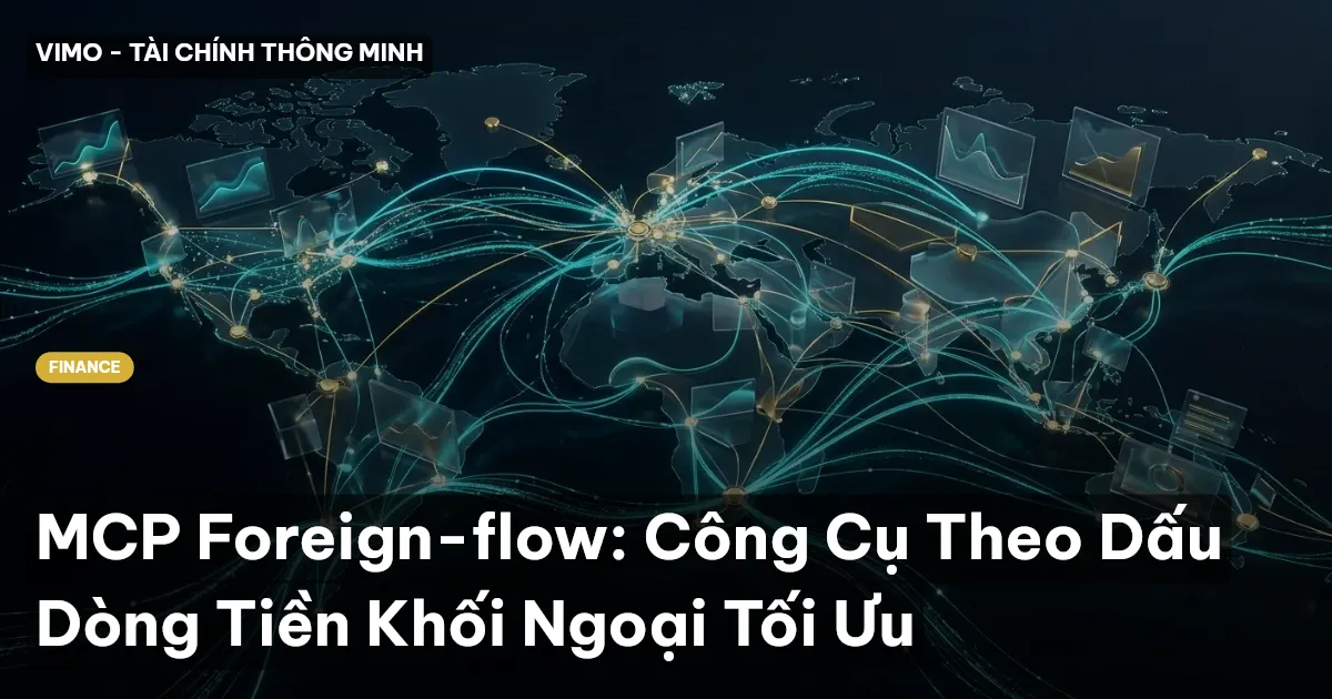 MCP Foreign-flow: Công Cụ Theo Dấu Dòng Tiền Khối Ngoại Tối Ưu