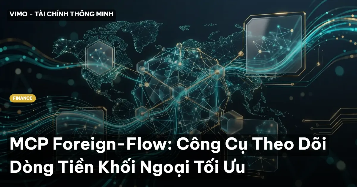 MCP Foreign-Flow: Công Cụ Theo Dõi Dòng Tiền Khối Ngoại Tối Ưu