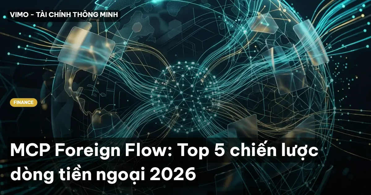 MCP Foreign Flow: Top 5 chiến lược dòng tiền ngoại 2026