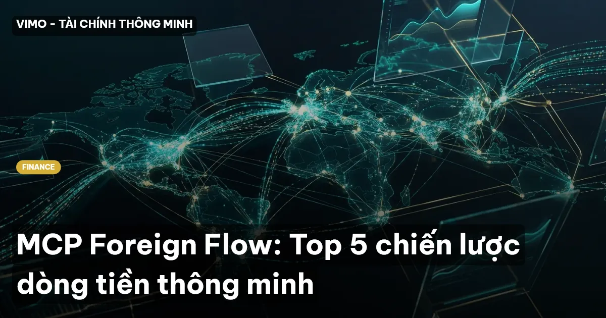 MCP Foreign Flow: Top 5 chiến lược dòng tiền thông minh