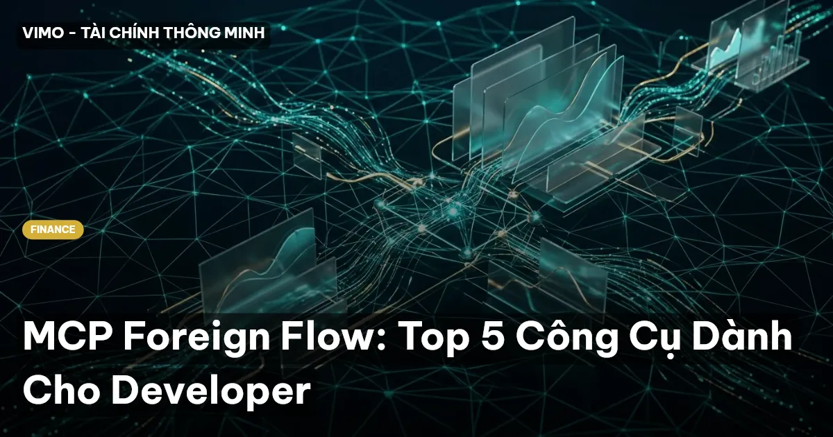 MCP Foreign Flow: Top 5 Công Cụ Dành Cho Developer