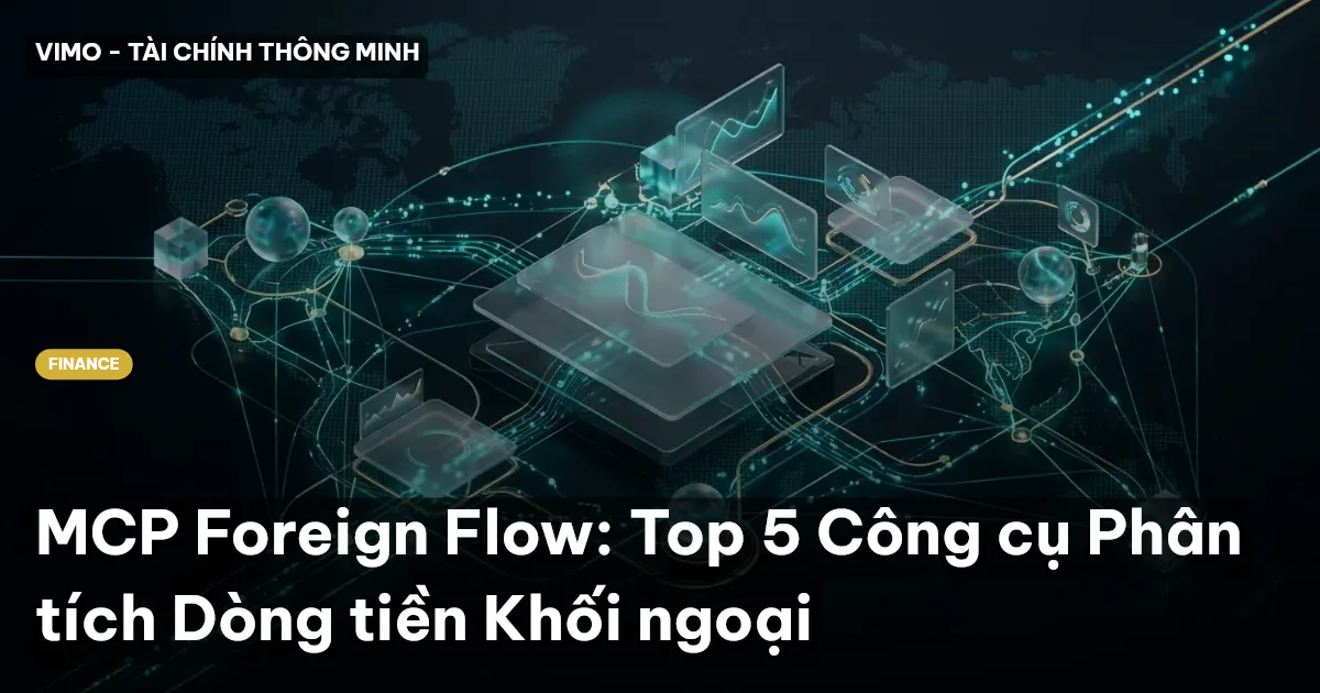 MCP Foreign Flow: Top 5 Công cụ Phân tích Dòng tiền Khối ngoại