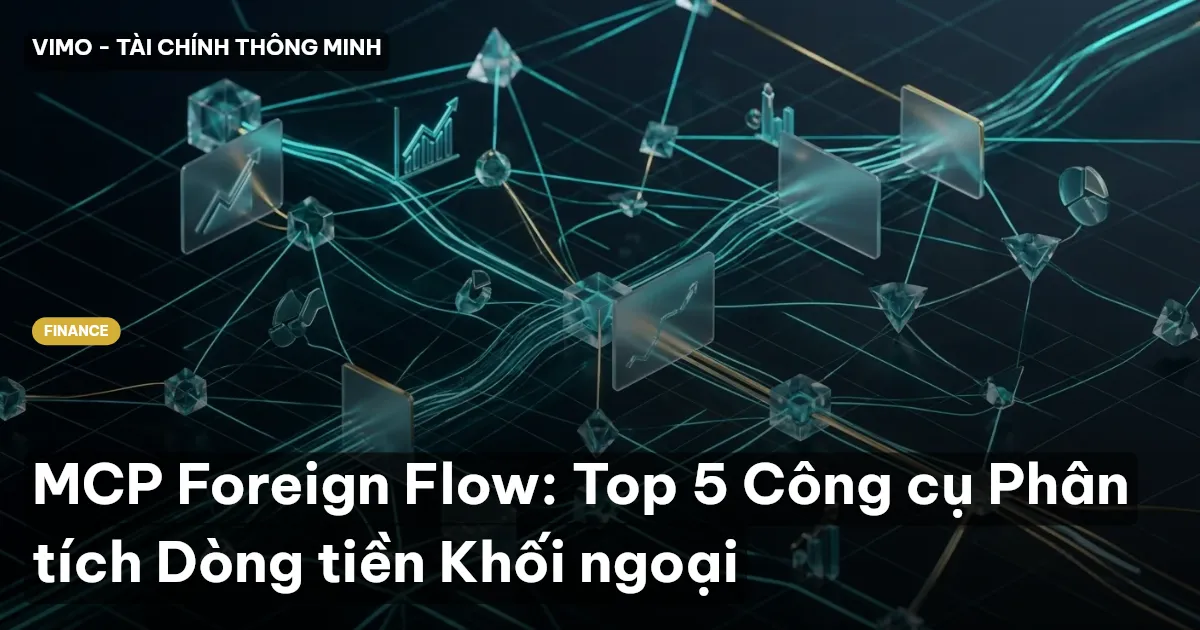 MCP Foreign Flow: Top 5 Công cụ Phân tích Dòng tiền Khối ngoại