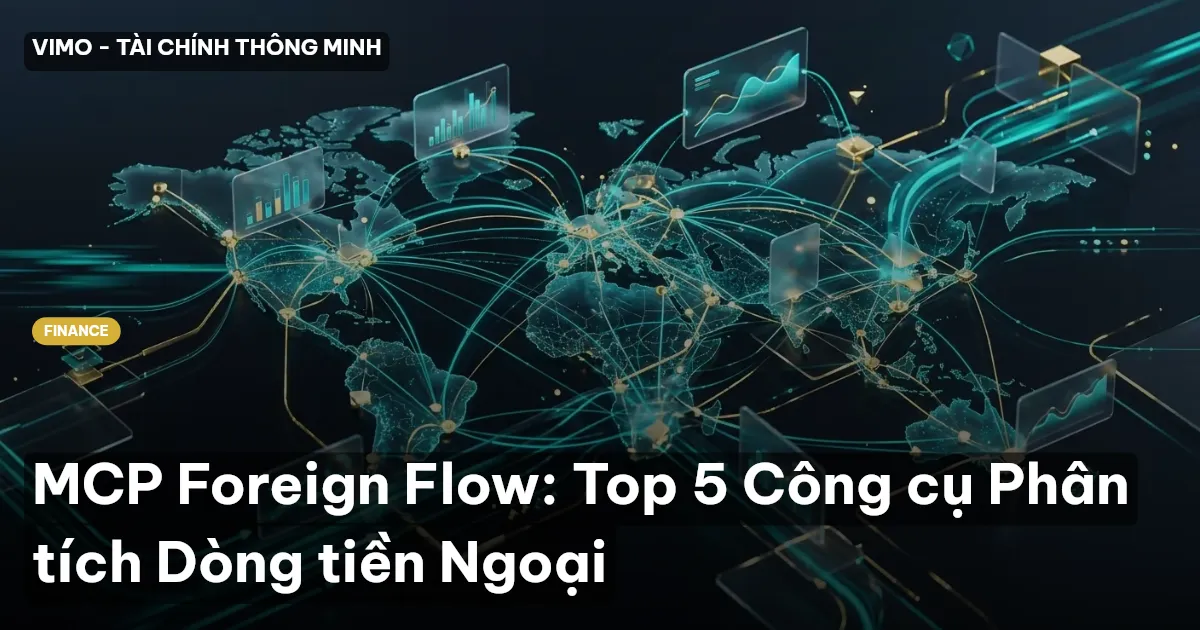 MCP Foreign Flow: Top 5 Công cụ Phân tích Dòng tiền Ngoại