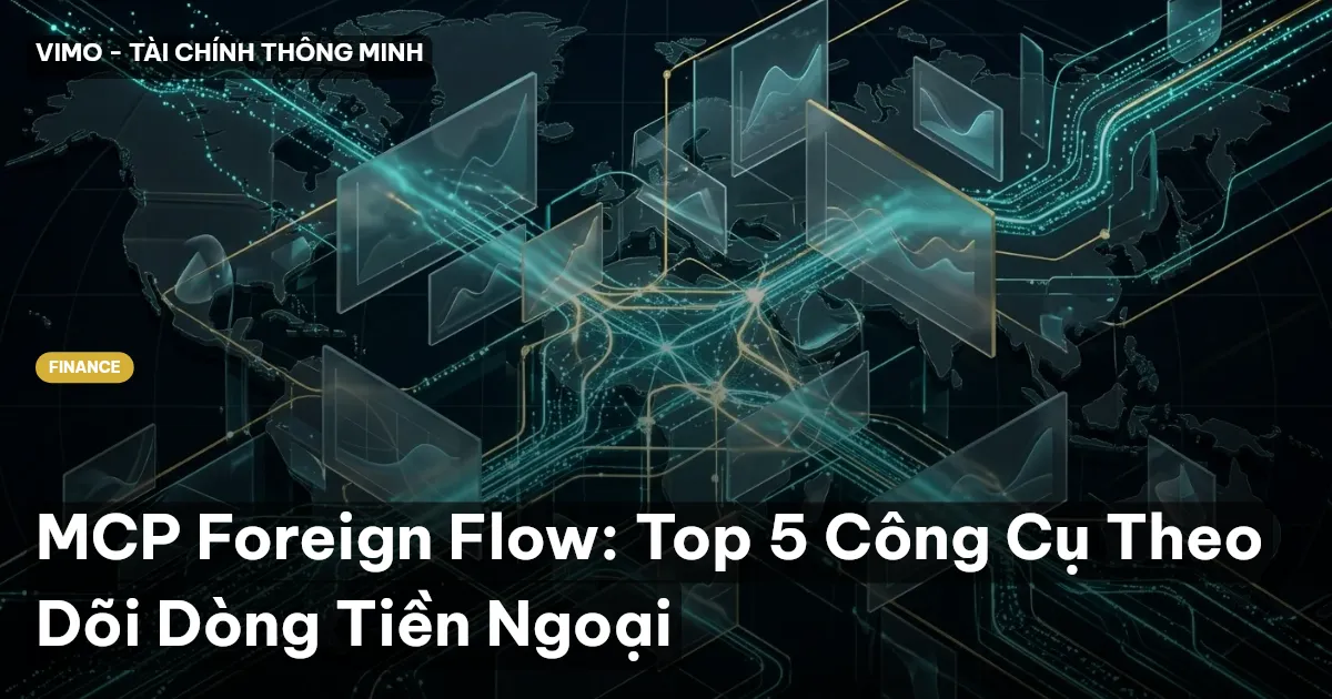 MCP Foreign Flow: Top 5 Công Cụ Theo Dõi Dòng Tiền Ngoại