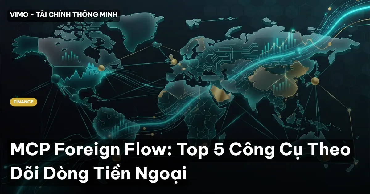 MCP Foreign Flow: Top 5 Công Cụ Theo Dõi Dòng Tiền Ngoại